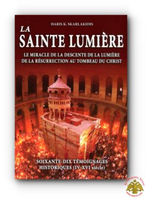 La Sainte Lumière: Le miracle de la descente de la Lumière de la Résurrection au Tombeau du Christ – Orthodox French Book